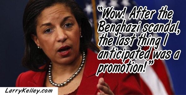 “Wow! After the Benghazi scandal, the last thing I anticipated was a promotion!” Meme sponsored by larrykelley.com